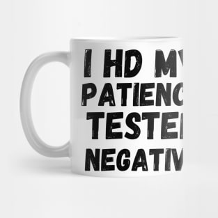 I Had My Patience tested im negative Mug